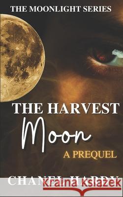 The Harvest Moon: A Prequel Chanel Hardy 9781735107356