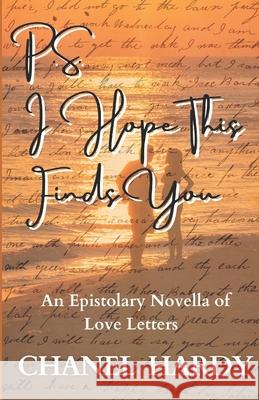 P.S. I Hope This Finds You: An Epistolary Novella of Love Letters Chanel Hardy 9781735107363