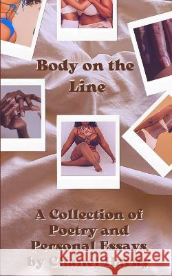 Body on the Line: A Collection of Poetry & Personal Essays Chanel Hardy 9781735107387