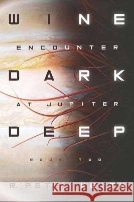 Encounter at Jupiter: Wine Dark Deep: Book Two R. Peter Keith 9781735109527 Uphill Downhill Press, LLC