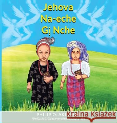 Jehova Na-Eche Gị Nche Philip O Akinyemi, David Ogbuaku 9781735109916 Fmp365