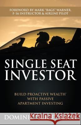 Single Seat Investor: Build Proactive Wealth(TM) With Passive Apartment Investing Mark Warner Dominic Teich 9781735112909 Viper Ventures LLC