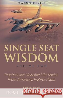 Single Seat Wisdom: Practical and Valuable Life Advice From America\'s Fighter Pilots Aaron Jelinek Michelle Curran Kevin Anderson 9781735112992 Single Seat Mindset