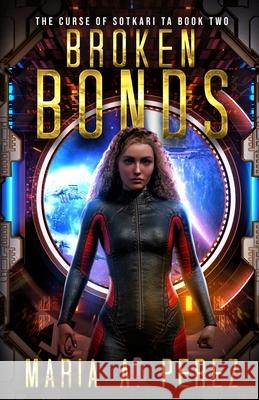 Broken Bonds: A Romantic Space Opera Perez, Maria A. 9781735113326