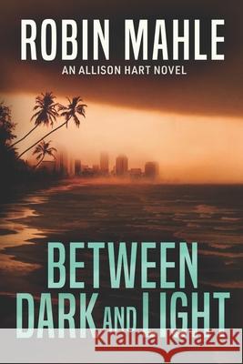 Between Dark and Light Robin Mahle 9781735119830 Harp House Publishing, LLC.