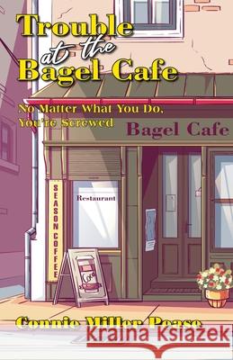 Trouble at the Bagel Cafe Connie J Miller Pease 9781735123127