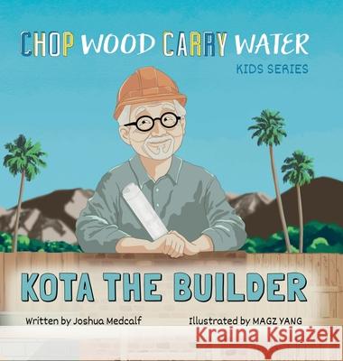 Kota the Builder Joshua Medcalf Magz Yang 9781735123523 Atrium of Color Inc.