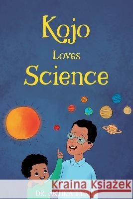 Kojo Loves Science Artika Tyner, Bilal Karaca 9781735123998