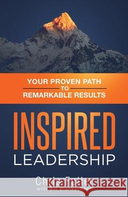 Inspired Leadership Chris Fuller Bill Blankschaen 9781735125909