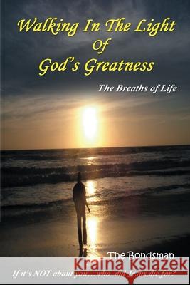 Walking in The Light of God's Greatness: The Breaths of Life The Bondsman 9781735126005 Monroe