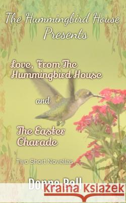 The Hummingbird House Presents: Love From the Hummingbird House and The Easter Charade Donna Ball 9781735127101 Blue Merle Publishing