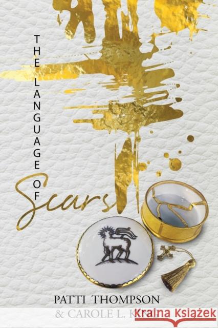 The Language of Scars: The most profound language of the soul Patricia R Thompson, Carole L King 9781735127927