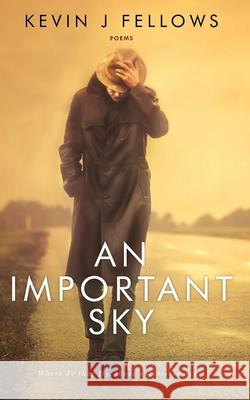An Important Sky: Poems Fellows, Kevin J. 9781735130026 Modern Folklore Press