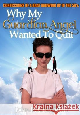 Why My Guardian Angel Wanted To Quit John Philip Cressman 9781735130248 Maverick-Gage Publishing
