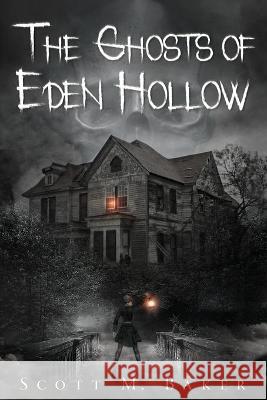 The Ghosts of Eden Hollow Scott M Baker 9781735131283 Scott M. Baker