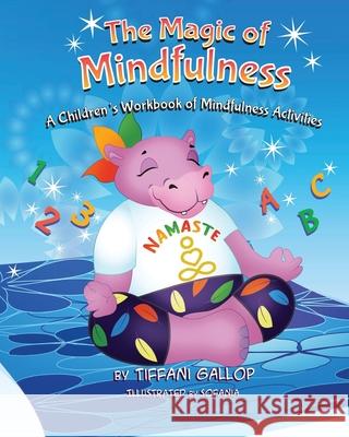 The Magic of Mindfulness: A Children's Workbook of Mindfulness Activities Sofania Dellarte Tiffani L. Gallop 9781735134703 Growing with Greatness Publishing Company