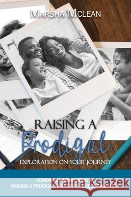 Raising A Prodigal: Exploration On Your Journey: Exploration On Your Journey Marsha McLean 9781735135397 Studio Griffin