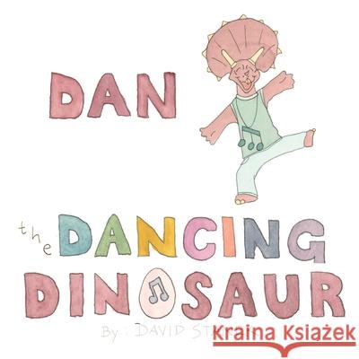 Dan the Dancing Dinosaur David Stanek 9781735137780 David Joseph Stanek