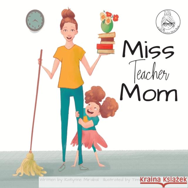 Miss Teacher Mom: (A Miss Teacher Mom Book) Mirabal, Katlynne 9781735138213