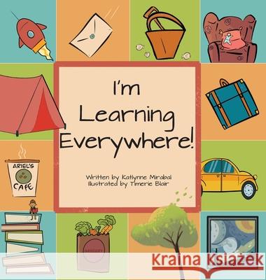 I'm Learning Everywhere: (A Miss Teacher Mom Book) Mirabal, Katlynne 9781735138251