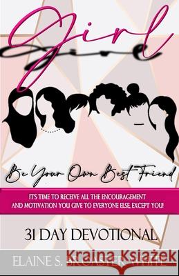 Girl, Be Your Own Best Friend Elaine Broaster-White 9781735142401