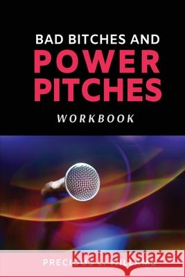 Bad Bitches and Power Pitches Workbook Precious L. Williams 9781735142418 Perfect Pitches by Precious, LLC