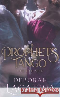 Prophets Tango: Season One Out of Step Deborah Lacativa 9781735143439 Deborah Lacativa