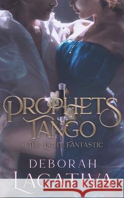 Prophets Tango: S3: the Light Fantastic Deborah Lacativa 9781735143453 Deborah Lacativa