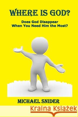 Where Is God?: Does God Disappear When You Need Him the Most? Snider, Michael 9781735145495