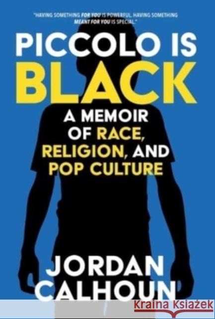 Piccolo Is Black: A Memoir of Race, Religion, and Pop Culture Jordan Calhoun 9781735145822 Lit Riot Press, LLC