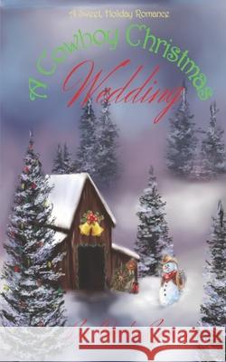 A Cowboy Christmas Wedding: A Sweet, Holiday Romance Deidre Bjorson 9781735148724