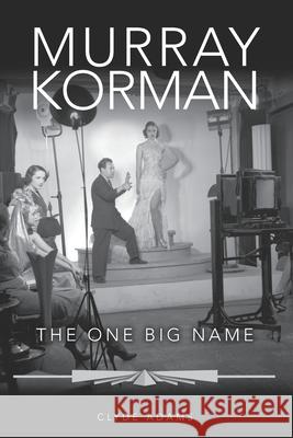 Murray Korman: The One Big Name Leslie Greaves Judy Reveal Clyde Adams 9781735149400 Clyde Adams Graphics