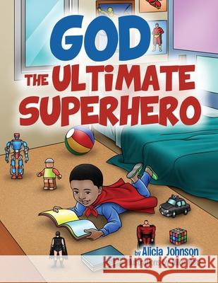 God The Ultimate Superhero Alicia Johnson 9781735150703