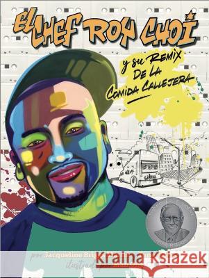 El Chef Roy Choi Y Su Remix de la Comida Callejera Jacqueline Briggs June Jo Lee Manoneart Ma 9781735152219 Readers to Eaters