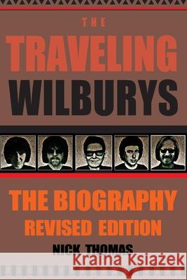 The Traveling Wilburys: The Biography, Revised Edition Nick Thomas 9781735152356 Guardian Express Media