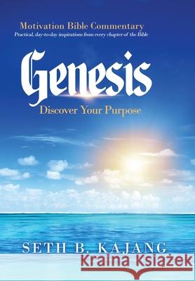 Genesis: Discover Your Purpose Seth B. Kajang 9781735154428 Seth Kajang Bature