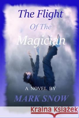 The Flight of The Magician Susan Radford Mark R. Snow 9781735157221 Mark Snow