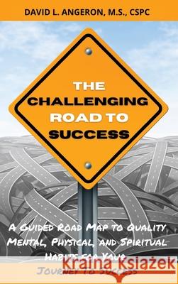 The Challenging Road To Success David L. Angeron 9781735162768 John Melvin Publishing