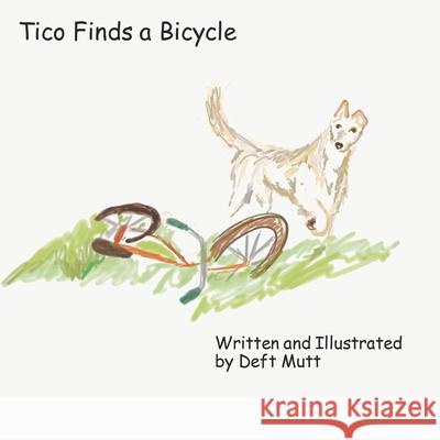 Tico Finds a Bicycle Deft Mutt Deft Mutt 9781735167343 Mystic Canyon Publishing