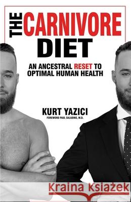 The Carnivore Diet: An Ancestral Reset to Optimal Human Health Paul Saladino Kurt Yazici 9781735167428 Optialign