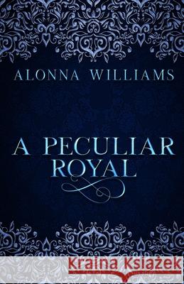 A Peculiar Royal Alonna Williams 9781735167503 Blue Gingham Publishing