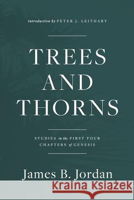 Trees and Thorns: Studies in the First Four Chapters of Genesis James B. Jordan 9781735169088 Theopolis Books