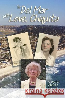 To Del Mar with Love, Chiquita Chiquita Abbott Farrell 9781735171654 Dayton Publishing LLC