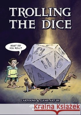 Trolling The Dice: Comics and Game Art - Expanded Edition Whelon, Chuck 9781735171722 Charles J. Whelon