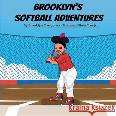 Brooklyn's Softball Adventures Brooklyn Corujo Shaneen Dials-Corujo 9781735172521 Shaneen Dials-Corujo