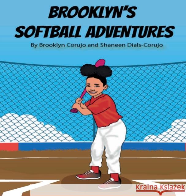 Brooklyn Softball Adventures Brooklyn Corujo Shaneen Dials-Corujo 9781735172538 Shaneen Dials-Corujo