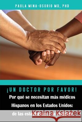 ¡Un doctor por favor! Por qué se necesitan más médicos Hispanos en los Estados Unidos Mina-Osorio, Paola 9781735172842 Science Education Online LLC