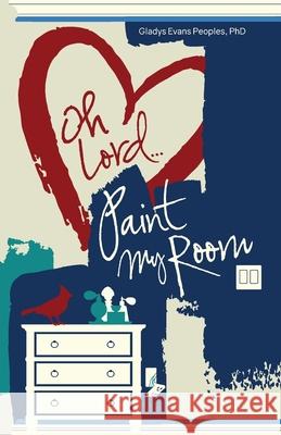 Oh Lord...Paint My Room Gladys Evan 9781735173917 Entegrity Choice Publishing