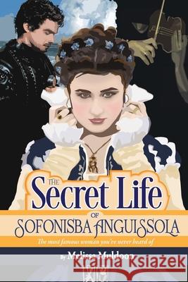 The Secret Life of Sofonisba Anguissola Melissa Muldoon 9781735176413