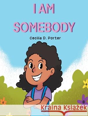 I Am Somebody! Cecilia D. Porter 9781735177267